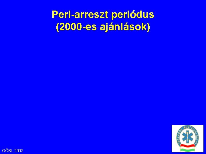 Peri-arreszt periódus (2000 -es ajánlások) GŐBL 2002 