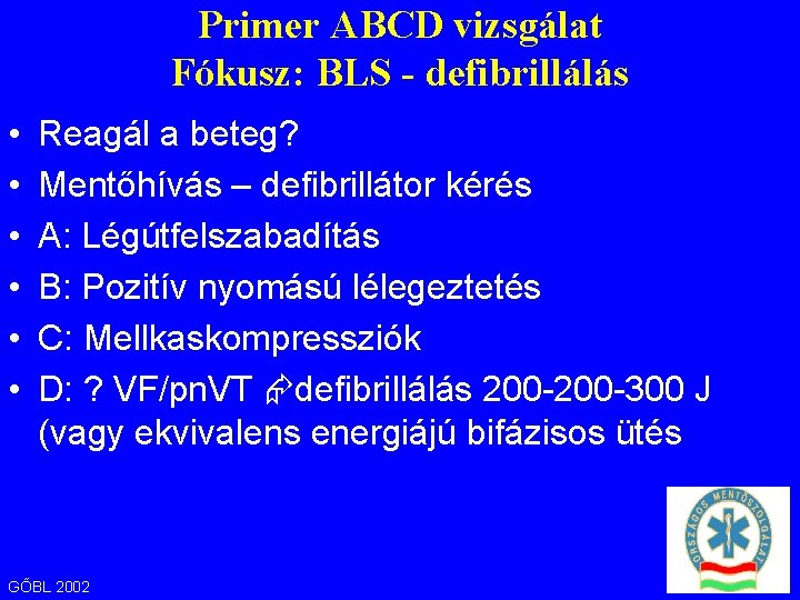 Primer ABCD vizsgálat Fókusz: BLS - defibrillálás • • • Reagál a beteg? Mentőhívás