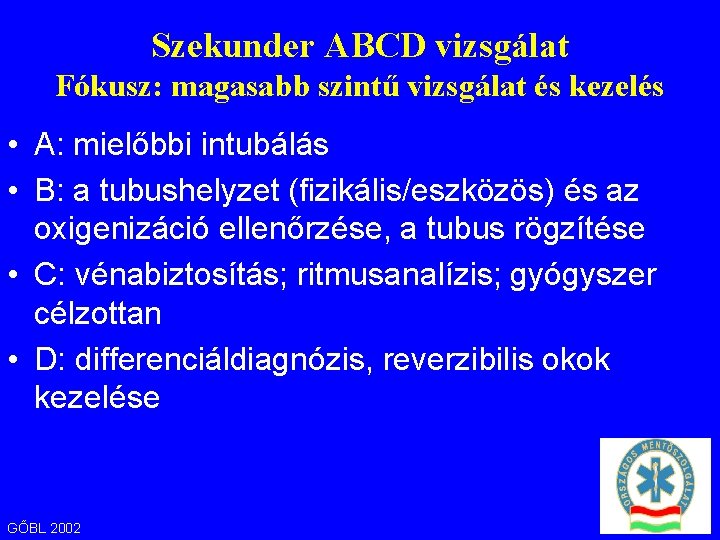 Szekunder ABCD vizsgálat Fókusz: magasabb szintű vizsgálat és kezelés • A: mielőbbi intubálás •