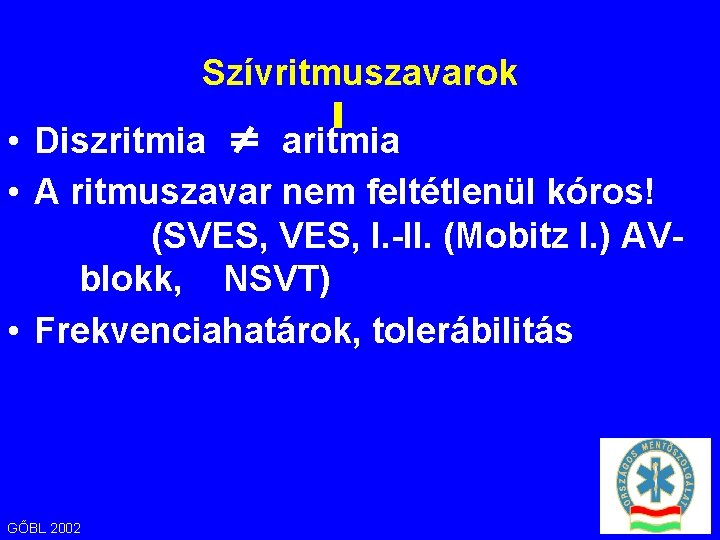 Szívritmuszavarok ∎ • Diszritmia ≠ aritmia • A ritmuszavar nem feltétlenül kóros! (SVES, I.