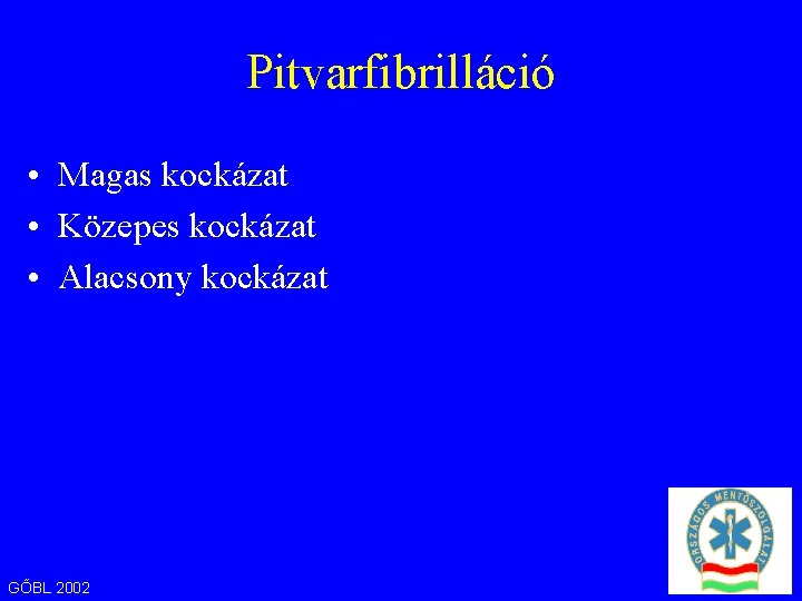 Pitvarfibrilláció • Magas kockázat • Közepes kockázat • Alacsony kockázat GŐBL 2002 