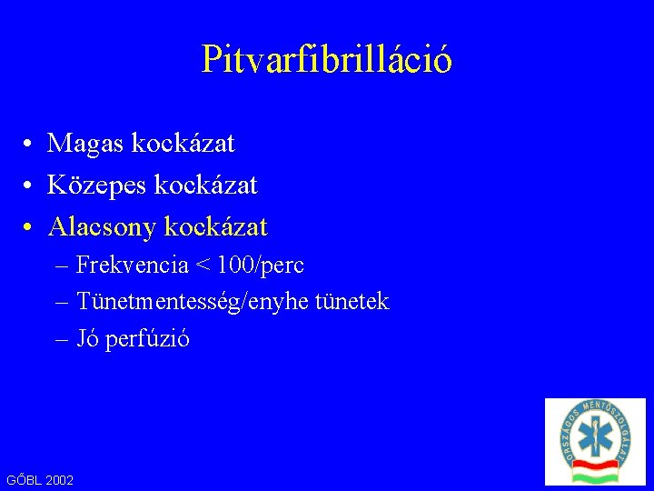 Pitvarfibrilláció • Magas kockázat • Közepes kockázat • Alacsony kockázat – Frekvencia < 100/perc