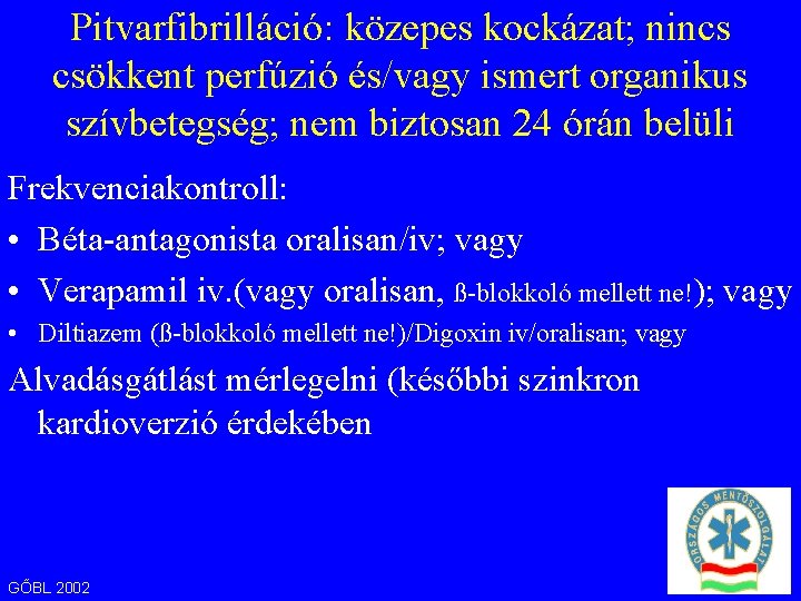 Pitvarfibrilláció: közepes kockázat; nincs csökkent perfúzió és/vagy ismert organikus szívbetegség; nem biztosan 24 órán