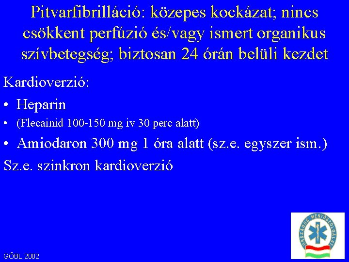 Pitvarfibrilláció: közepes kockázat; nincs csökkent perfúzió és/vagy ismert organikus szívbetegség; biztosan 24 órán belüli