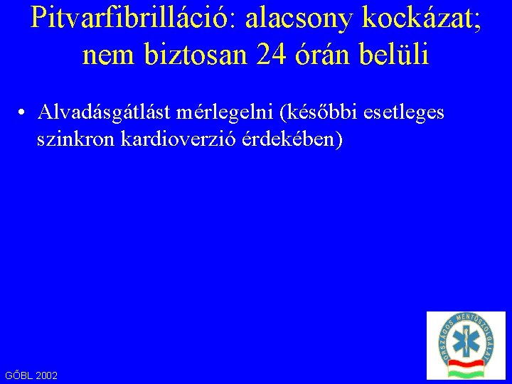 Pitvarfibrilláció: alacsony kockázat; nem biztosan 24 órán belüli • Alvadásgátlást mérlegelni (későbbi esetleges szinkron