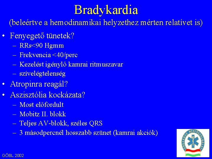 Bradykardia (beleértve a hemodinamikai helyzethez mérten relatívet is) • Fenyegető tünetek? – – RRs<90