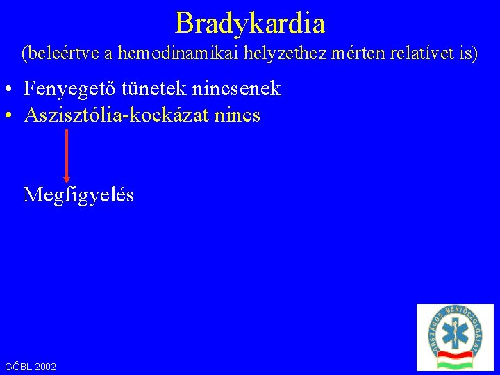 Bradykardia (beleértve a hemodinamikai helyzethez mérten relatívet is) • Fenyegető tünetek nincsenek • Aszisztólia-kockázat