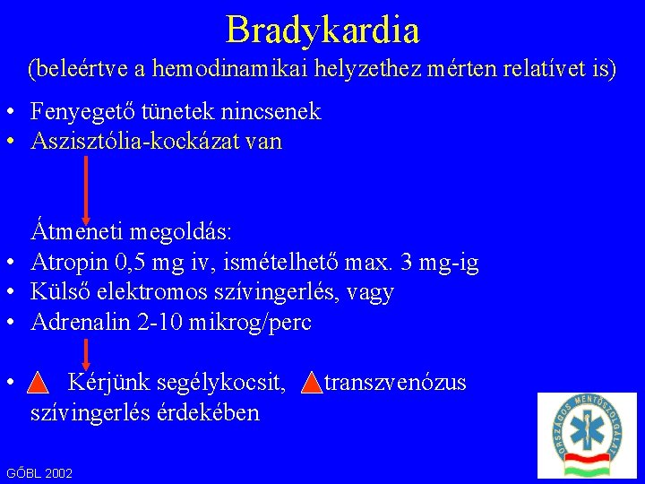 Bradykardia (beleértve a hemodinamikai helyzethez mérten relatívet is) • Fenyegető tünetek nincsenek • Aszisztólia-kockázat