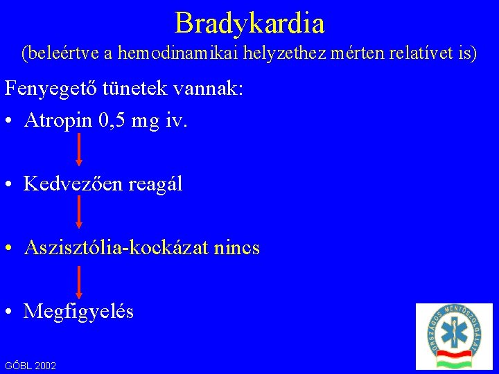 Bradykardia (beleértve a hemodinamikai helyzethez mérten relatívet is) Fenyegető tünetek vannak: • Atropin 0,