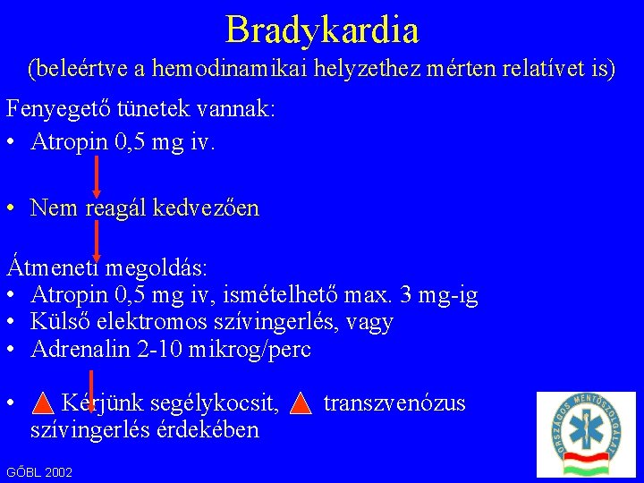 Bradykardia (beleértve a hemodinamikai helyzethez mérten relatívet is) Fenyegető tünetek vannak: • Atropin 0,