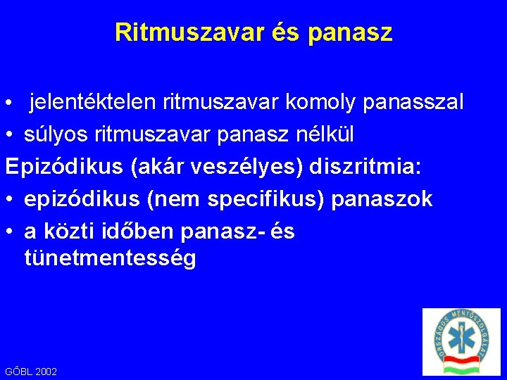 Ritmuszavar és panasz • jelentéktelen ritmuszavar komoly panasszal • súlyos ritmuszavar panasz nélkül Epizódikus