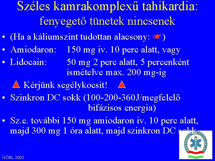 Széles kamrakomplexű tahikardia: fenyegető tünetek nincsenek • (Ha a káliumszint tudottan alacsony: ☛) •