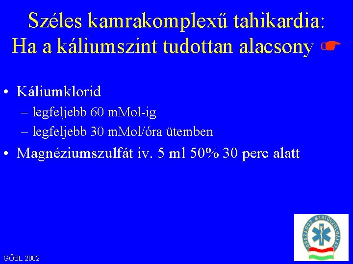 Széles kamrakomplexű tahikardia: Ha a káliumszint tudottan alacsony ☛ • Káliumklorid – legfeljebb 60