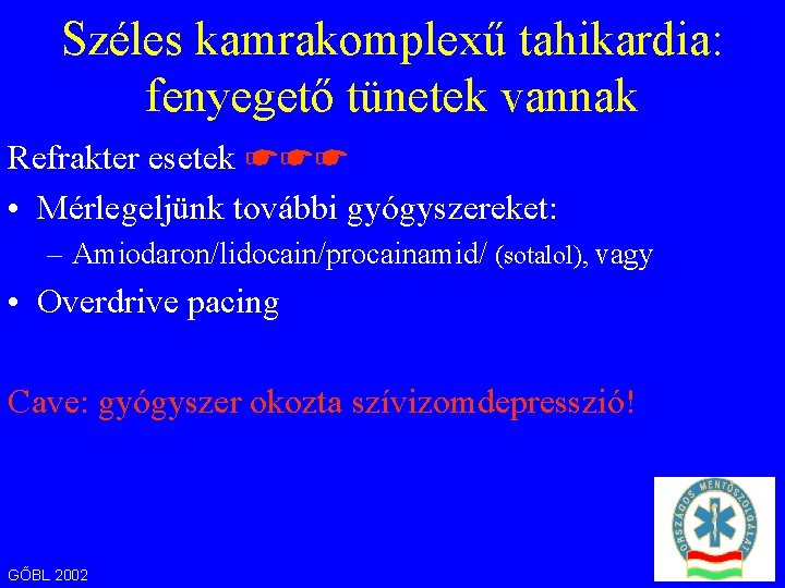 Széles kamrakomplexű tahikardia: fenyegető tünetek vannak Refrakter esetek ☛☛☛ • Mérlegeljünk további gyógyszereket: –