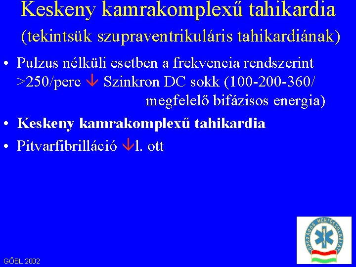 Keskeny kamrakomplexű tahikardia (tekintsük szupraventrikuláris tahikardiának) • Pulzus nélküli esetben a frekvencia rendszerint >250/perc