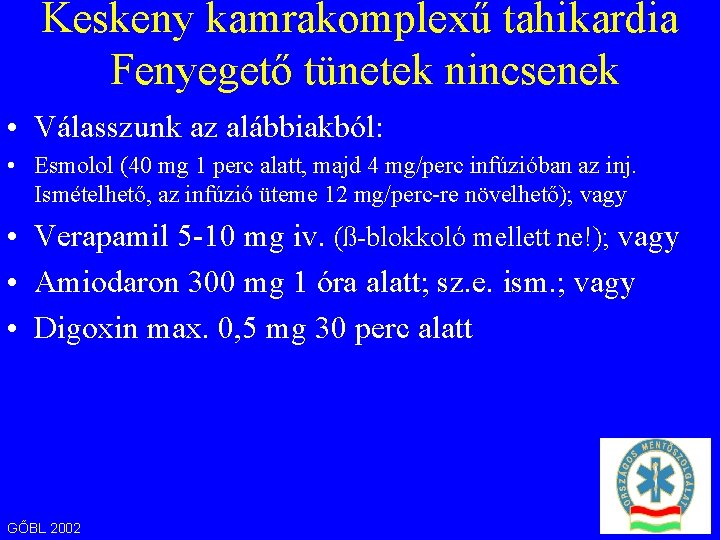 Keskeny kamrakomplexű tahikardia Fenyegető tünetek nincsenek • Válasszunk az alábbiakból: • Esmolol (40 mg