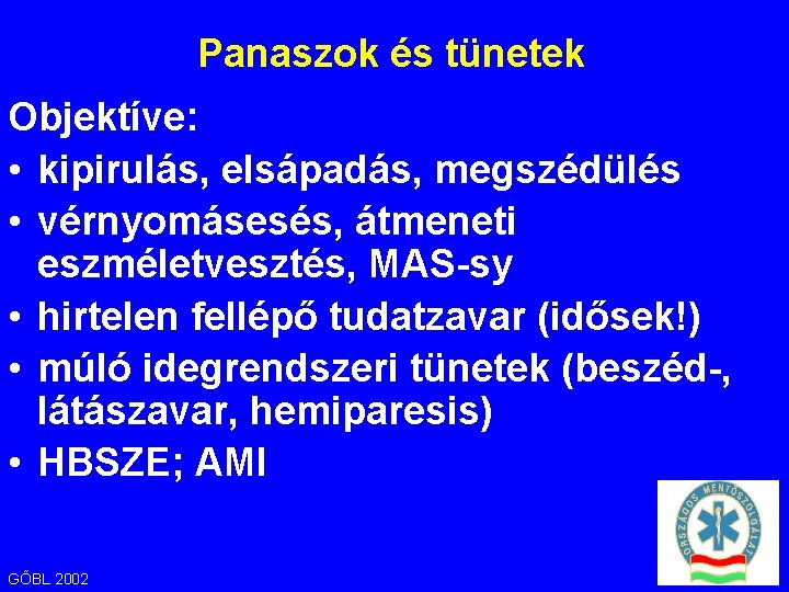 Panaszok és tünetek Objektíve: • kipirulás, elsápadás, megszédülés • vérnyomásesés, átmeneti eszméletvesztés, MAS-sy •