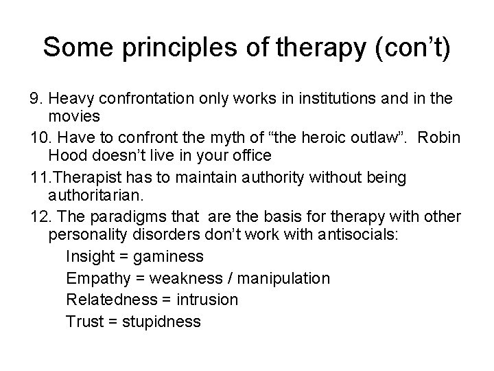 Some principles of therapy (con’t) 9. Heavy confrontation only works in institutions and in