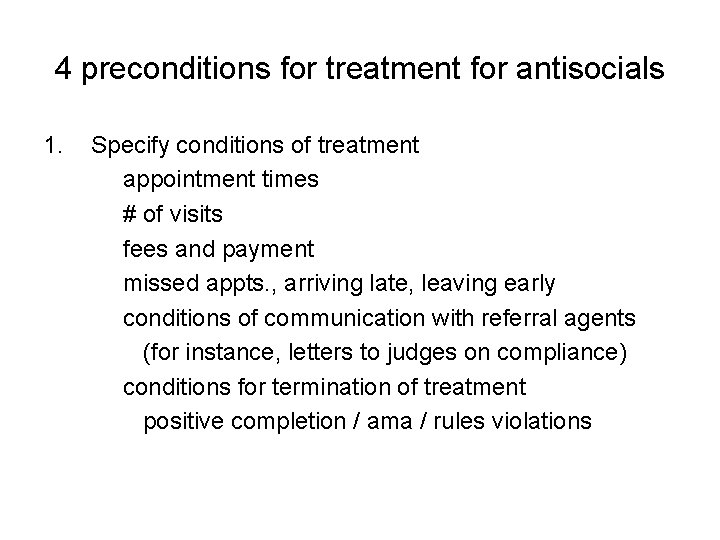 4 preconditions for treatment for antisocials 1. Specify conditions of treatment appointment times #