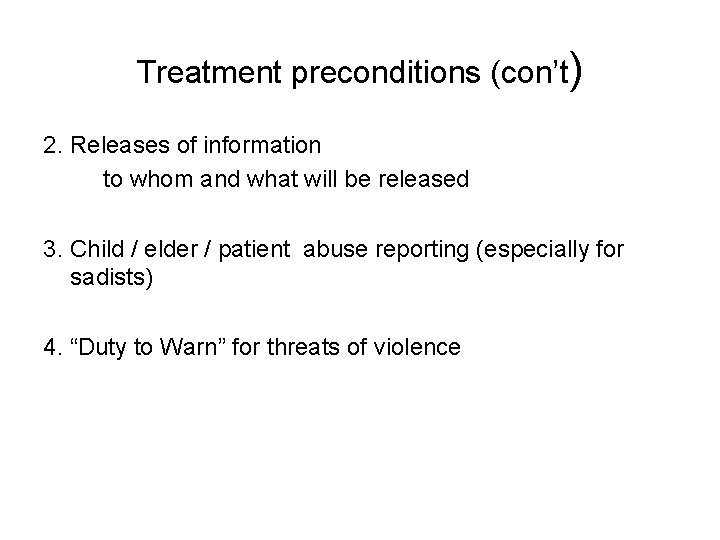 Treatment preconditions (con’t) 2. Releases of information to whom and what will be released