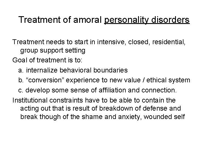 Treatment of amoral personality disorders Treatment needs to start in intensive, closed, residential, group