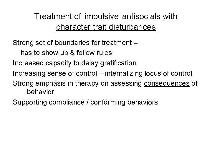 Treatment of impulsive antisocials with character trait disturbances Strong set of boundaries for treatment