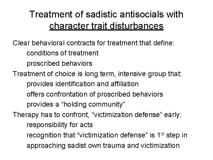 Treatment of sadistic antisocials with character trait disturbances Clear behavioral contracts for treatment that