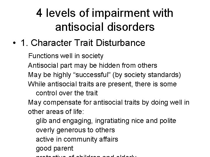4 levels of impairment with antisocial disorders • 1. Character Trait Disturbance Functions well