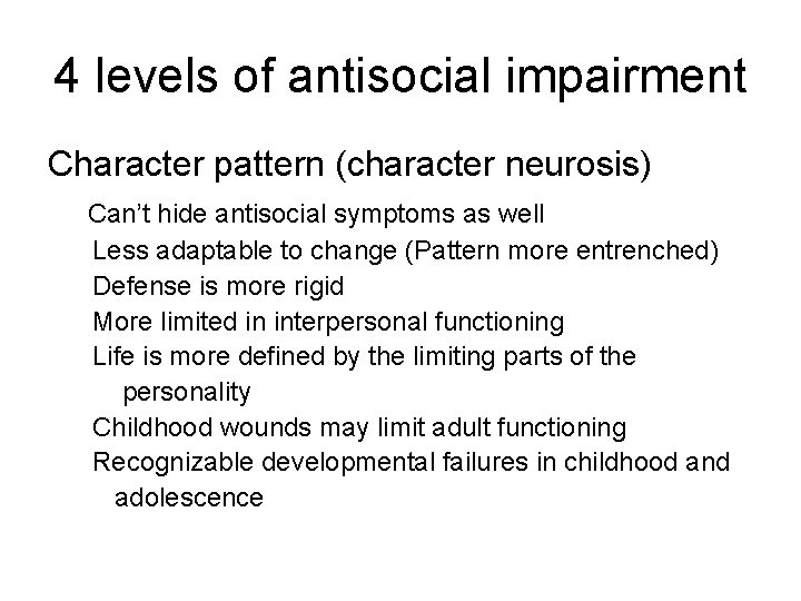 4 levels of antisocial impairment Character pattern (character neurosis) Can’t hide antisocial symptoms as