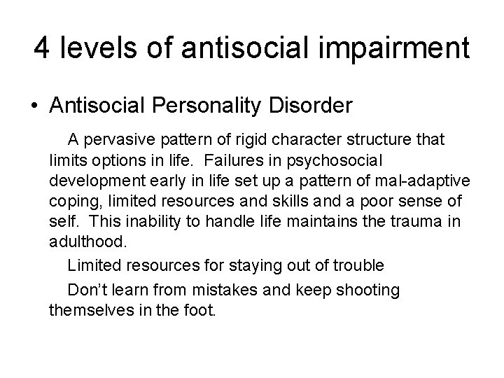 4 levels of antisocial impairment • Antisocial Personality Disorder A pervasive pattern of rigid
