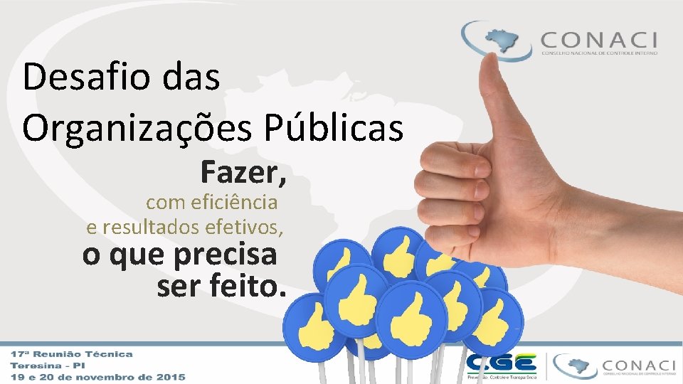 Desafio das Organizações Públicas Fazer, com eficiência e resultados efetivos, o que precisa ser
