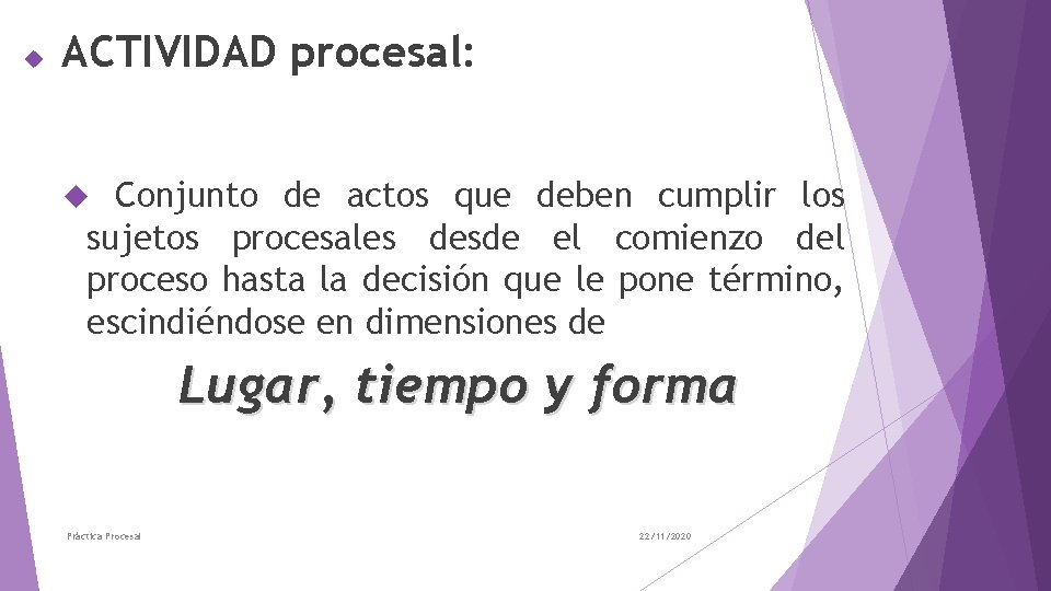  ACTIVIDAD procesal: Conjunto de actos que deben cumplir los sujetos procesales desde el