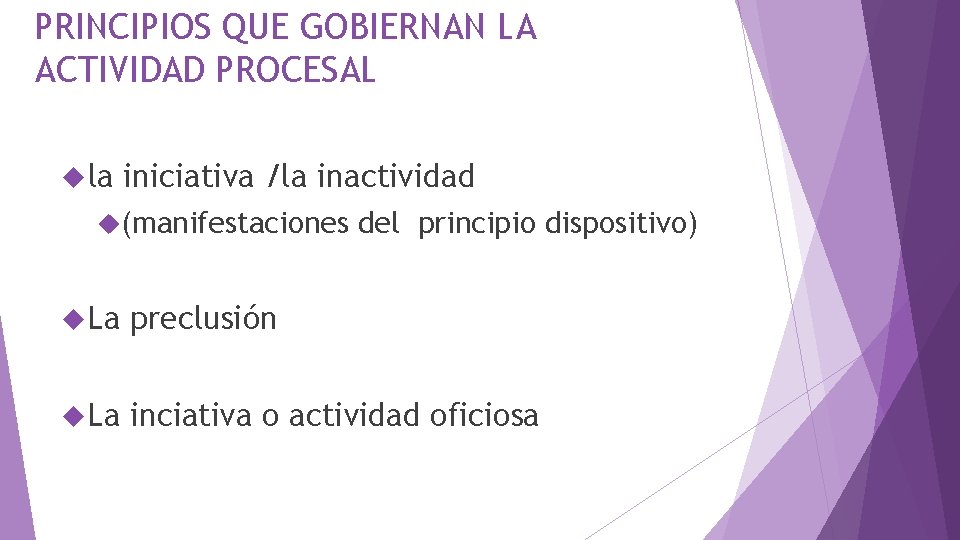 PRINCIPIOS QUE GOBIERNAN LA ACTIVIDAD PROCESAL la iniciativa /la inactividad (manifestaciones del principio dispositivo)