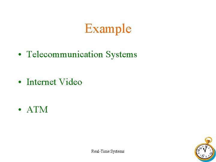 Example • Telecommunication Systems • Internet Video • ATM Real-Time Systems 