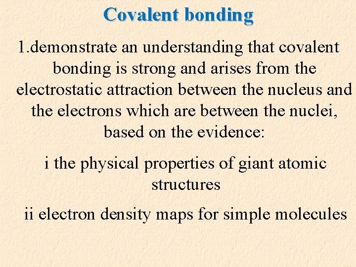 Covalent bonding 1. demonstrate an understanding that covalent bonding is strong and arises from