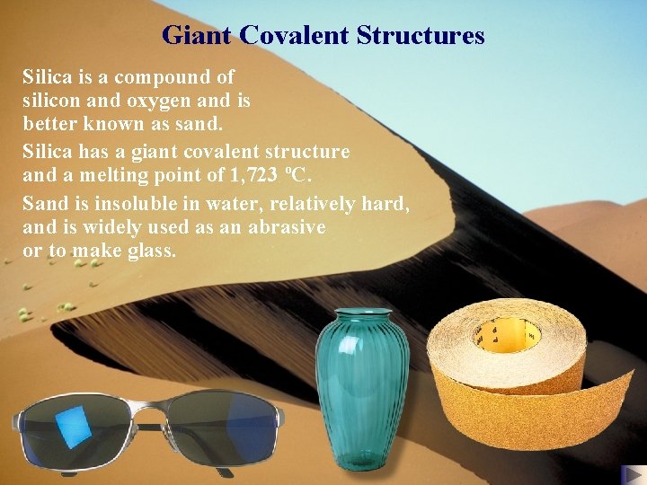 Giant Covalent Structures Silica is a compound of silicon and oxygen and is better