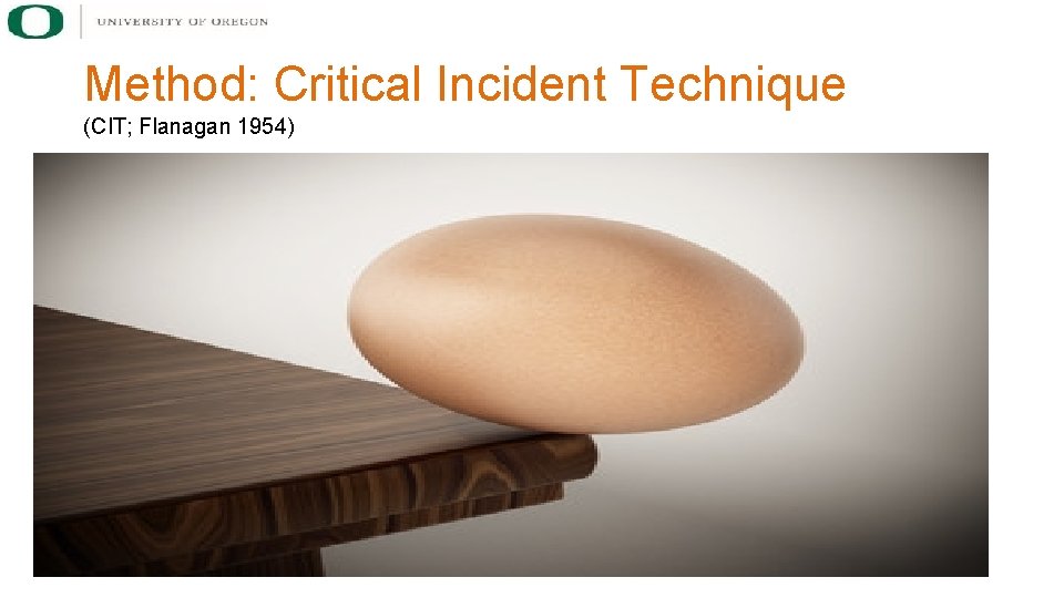 Method: Critical Incident Technique (CIT; Flanagan 1954) § Critical Incidents: § § Important events