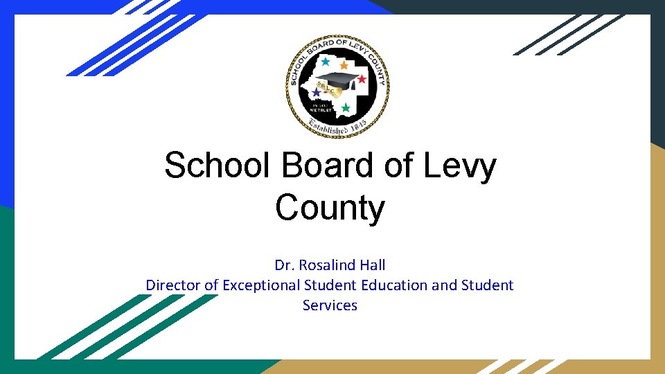 School Board of Levy County Dr. Rosalind Hall Director of Exceptional Student Education and
