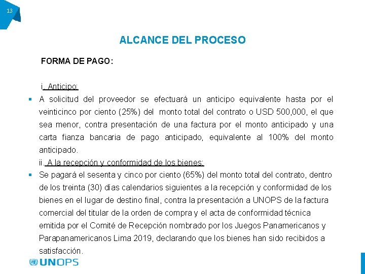 13 ALCANCE DEL PROCESO FORMA DE PAGO: i. Anticipo: § A solicitud del proveedor