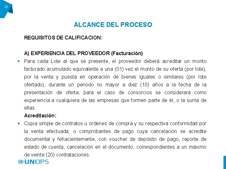 16 ALCANCE DEL PROCESO REQUISITOS DE CALIFICACION: A) EXPERIENCIA DEL PROVEEDOR (Facturación) § Para