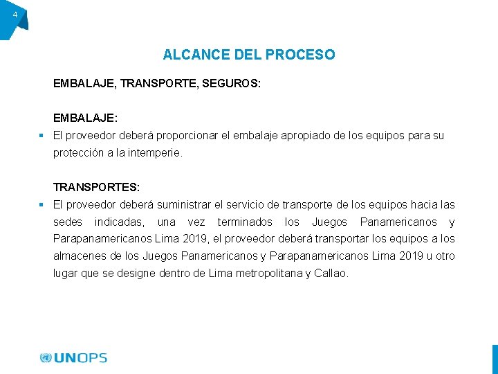 4 ALCANCE DEL PROCESO EMBALAJE, TRANSPORTE, SEGUROS: EMBALAJE: § El proveedor deberá proporcionar el