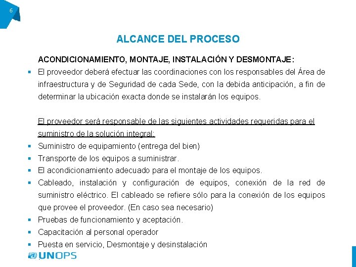 6 ALCANCE DEL PROCESO ACONDICIONAMIENTO, MONTAJE, INSTALACIÓN Y DESMONTAJE: § El proveedor deberá efectuar