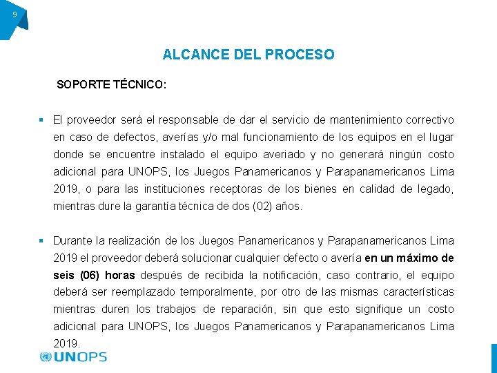 9 ALCANCE DEL PROCESO SOPORTE TÉCNICO: § El proveedor será el responsable de dar