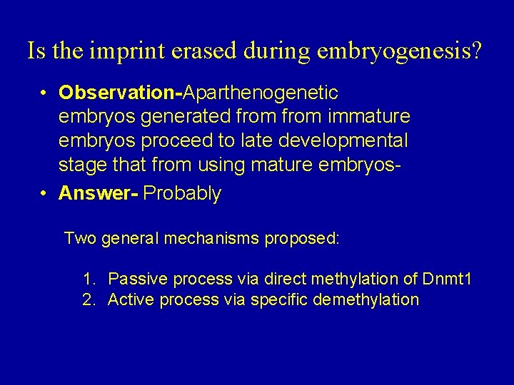 Is the imprint erased during embryogenesis? • Observation-Aparthenogenetic embryos generated from immature embryos proceed
