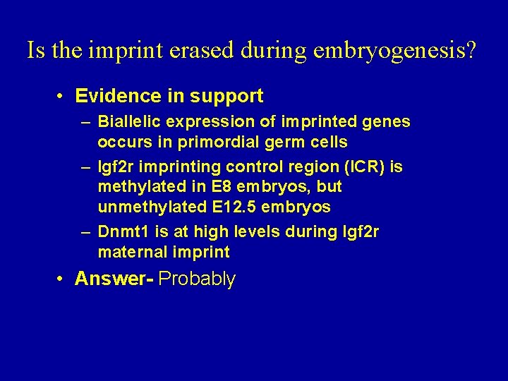 Is the imprint erased during embryogenesis? • Evidence in support – Biallelic expression of