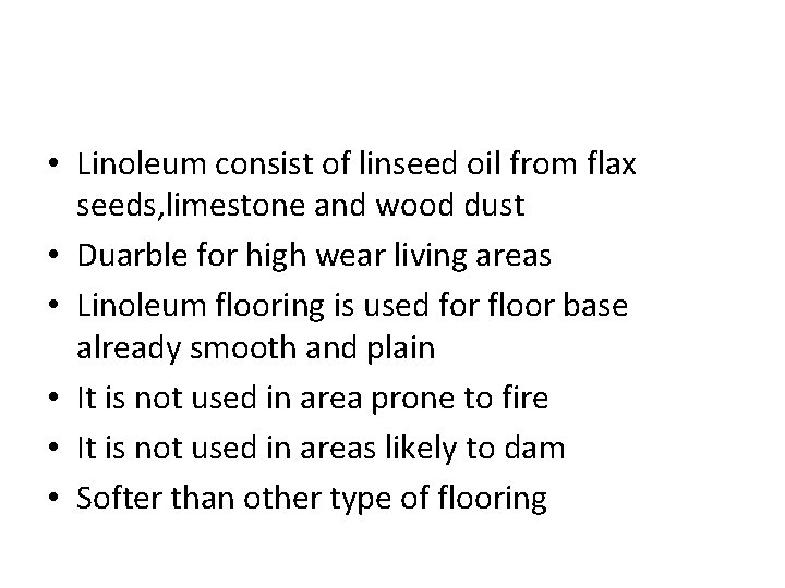  • Linoleum consist of linseed oil from flax seeds, limestone and wood dust