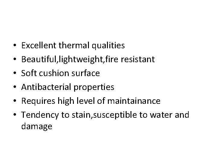  • • • Excellent thermal qualities Beautiful, lightweight, fire resistant Soft cushion surface