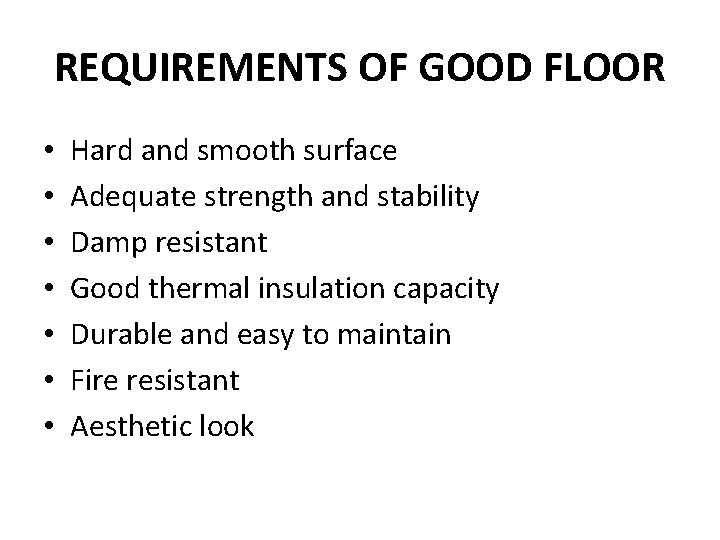 REQUIREMENTS OF GOOD FLOOR • • Hard and smooth surface Adequate strength and stability