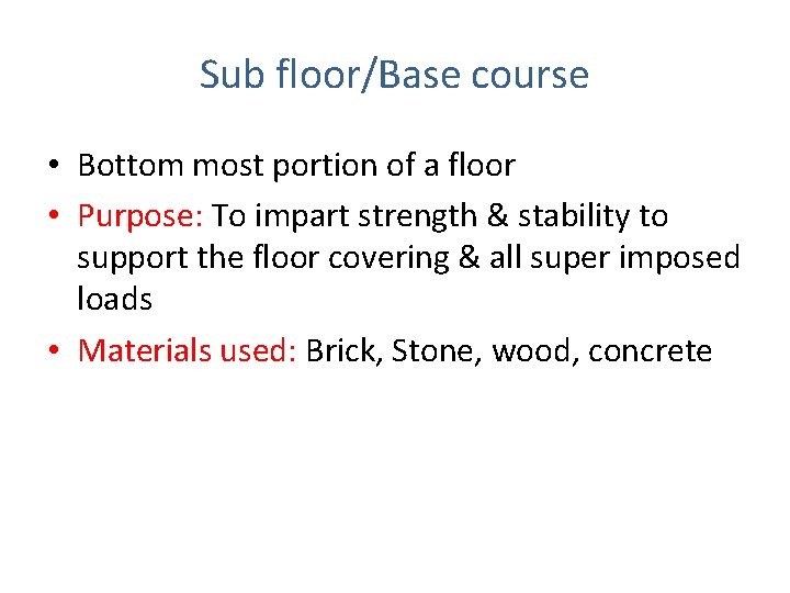 Sub floor/Base course • Bottom most portion of a floor • Purpose: To impart