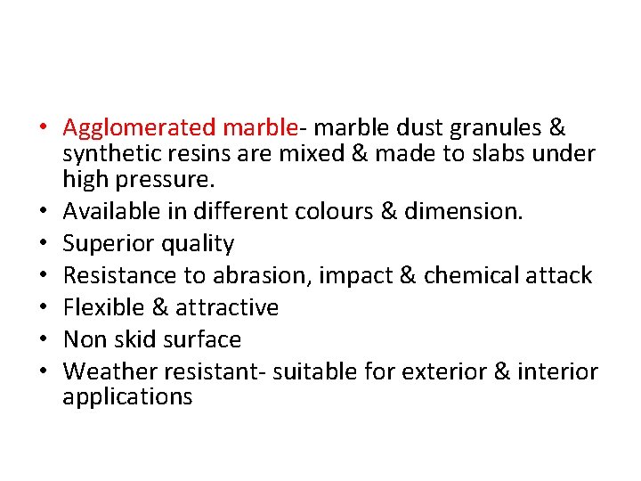  • Agglomerated marble- marble dust granules & synthetic resins are mixed & made